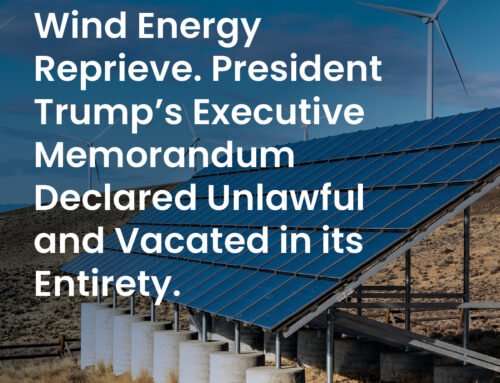 Wind Energy Reprieve.  President Trump’s Executive Memorandum Declared Unlawful and Vacate