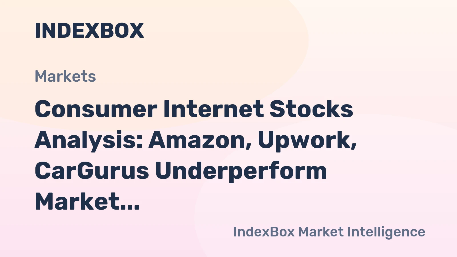 Consumer Internet Stocks Analysis: Amazon, Upwork, CarGurus Underperform Market Consumer Internet Stocks Analysis: Amazon, Upwork, CarGurus Underperform Market