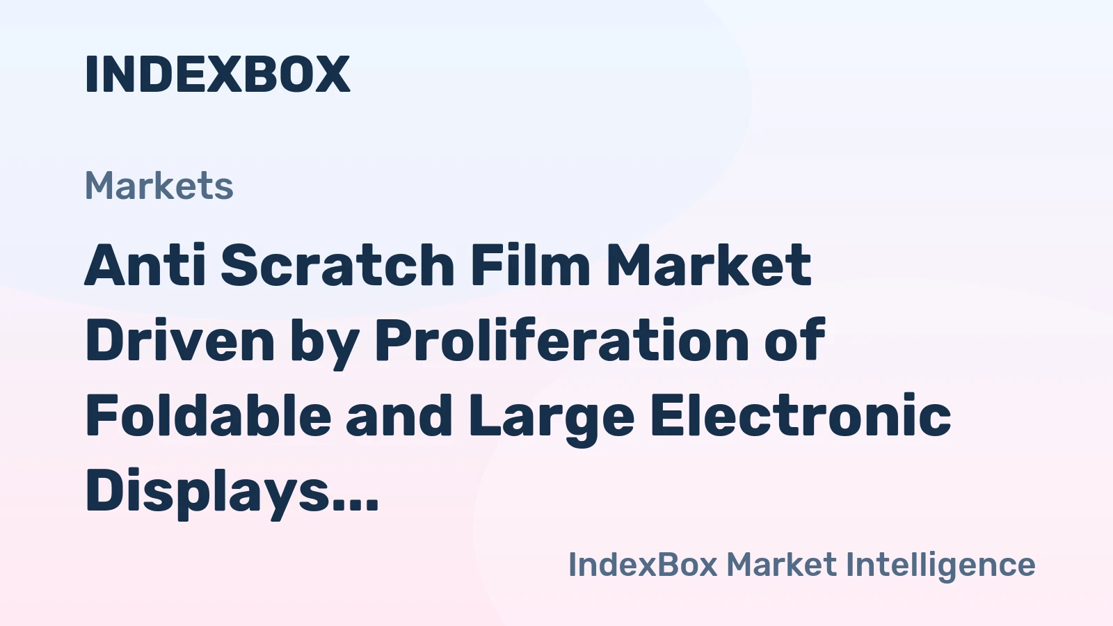 Anti Scratch Film Market Driven by Proliferation of Foldable and Large Electronic Displays