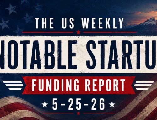 The Weekly Notable Startup Funding Report: 5/25/26
