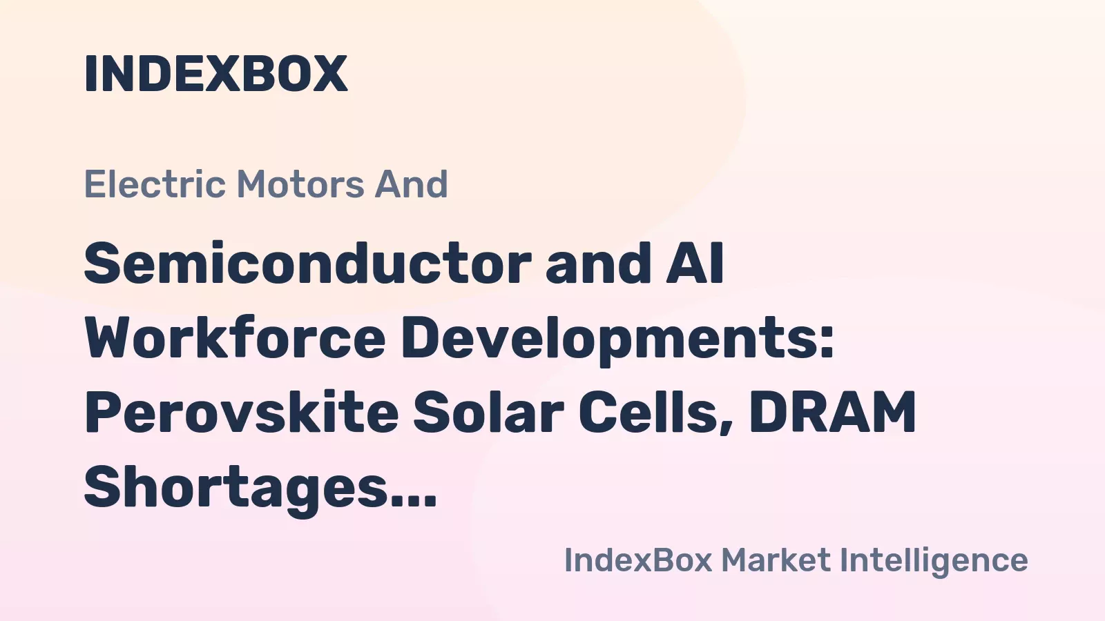 Semiconductor and AI Workforce Developments: Perovskite Solar Cells, DRAM Shortages, and M