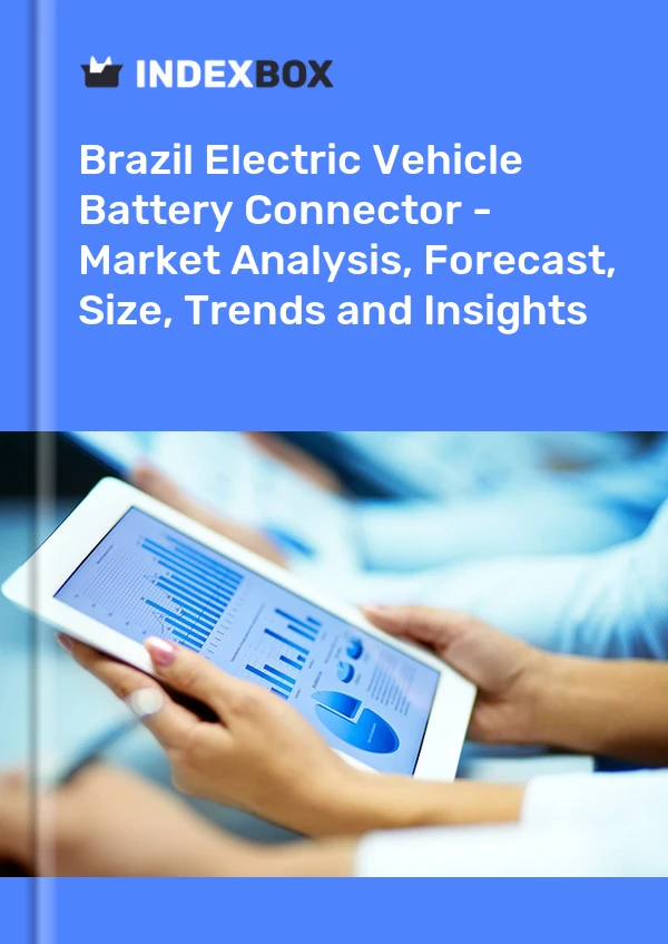 Electric Vehicle Battery Connector Market in Brazil | Report – IndexBox – Prices, Size, Forecast, and Companies