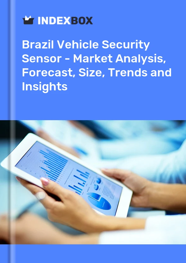 Vehicle Security Sensor Market in Brazil | Report – IndexBox – Prices, Size, Forecast, and