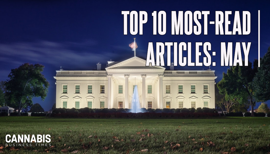 White House’s ‘New Legal Authority’ for Hemp THC Products Leads CBT’s Top Stories in May