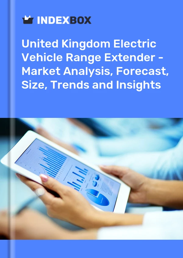 Electric Vehicle Range Extender Market in the United Kingdom | Report – IndexBox – Prices, Size, Forecast, and Companies