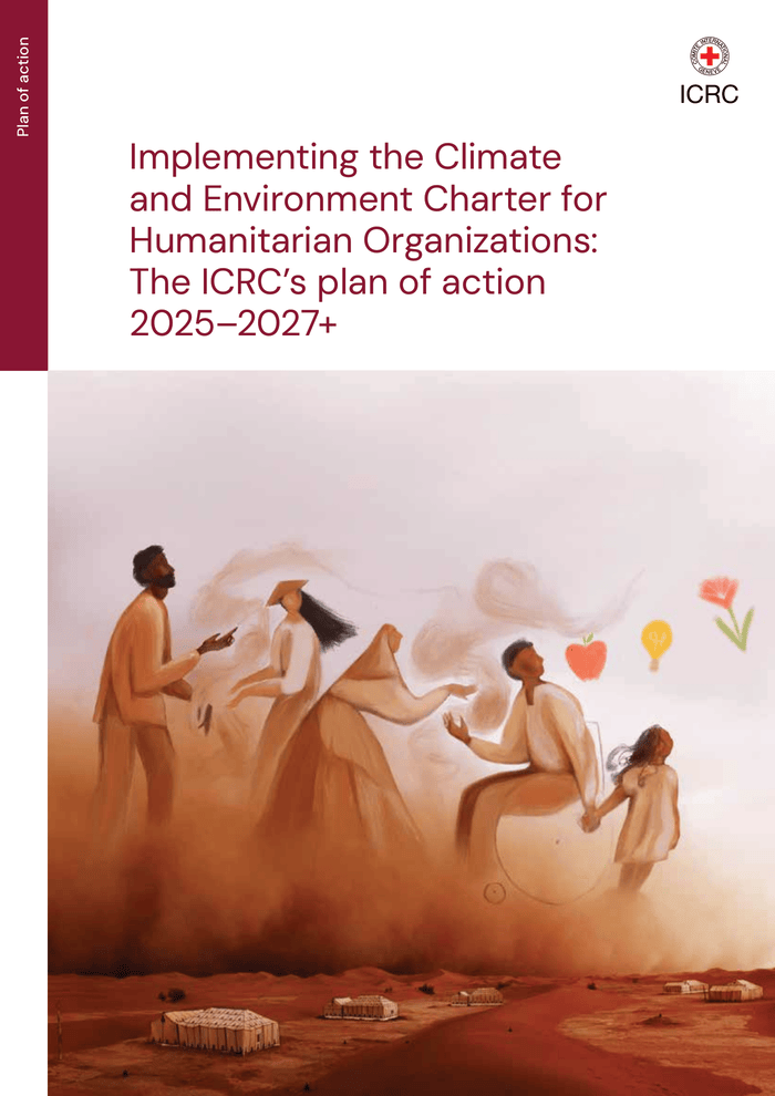 Implementing the Climate and Environment Charter for Humanitarian Organizations: The ICRC’s plan of action 2025–2027+ Implementing the Climate and Environment Charter for Humanitarian Organizations: The ICRC’s plan of action 2025–2027+